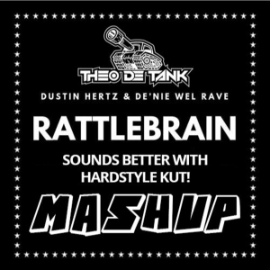 Dustin Hertz & De'nie Wel Rave - Rattlebrain Sounds Better With Hardstyle Kut (Theo de Tank Mashup)