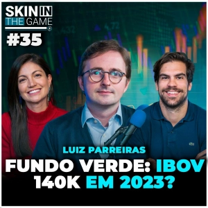 Visão do Fundo Verde: Macro, Dólar, Bolsa e Selic | Skin in the Game #35 com Luiz Parreiras