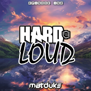 Matduke - Hard & Loud Podcast Episode 152 (Uk/Happy Hardcore) [Free download]