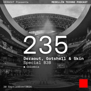 MTP 235 - Medellin Techno Podcast Episodio 235 - Deraout, Gotshell  Skin Special B3B