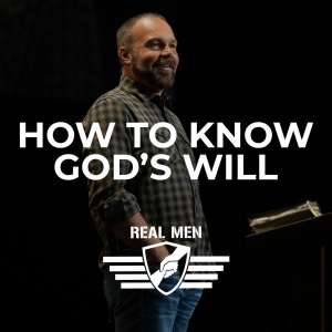 Real Men - How to Know God’s Will
