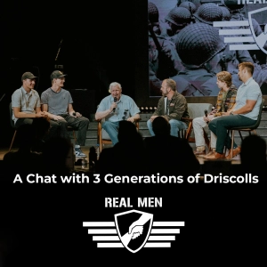 Real Men - A Chat With 3 Generations of Driscolls