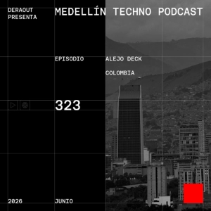 MTP 323 - Medellin Techno Podcast Episodio 323 - Alejo Deck