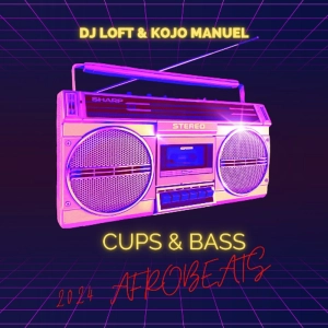 CUPS & BASS MIX WITH DJ LOFT & KOJO MANUEL - 2024 AFROBEATS!