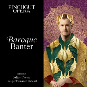 Baroque Banter: Episode 29 - Pre-Performance Podcast - Julius Caesar