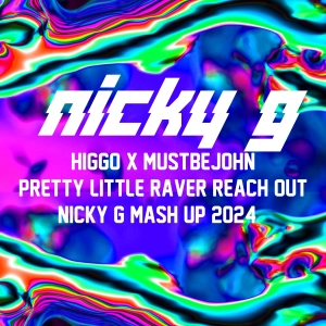 Higgo X Mustbejohn - Pretty Little Raver Reach Out (Nicky G Mash Up 2024)