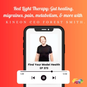 #373 RED LIGHT THERAPY; Gut health, migraines, pain, metabolism & more, with KINEON CEO Forest Smith.