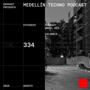 MTP 334 - Medellin Techno Podcast Episodio 334 - Deraout