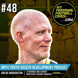 MPFC Youth Soccer Development Podcast 48 Gregg Broughton