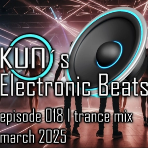 KUNO´s Electronic Beats 018 [TRANCE MIX March 2025]