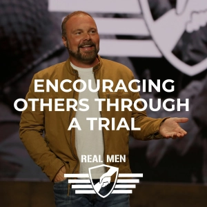 Real Men - Encouraging Others Through a Trial