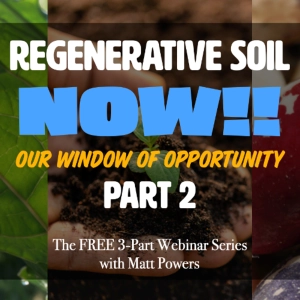 Regenerative Soil NOW!! pt 2 with Matt Powers