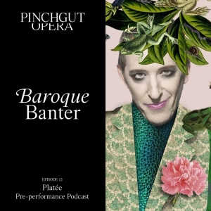 Baroque Banter: Episode 12 Pre-performance podcast - Platée