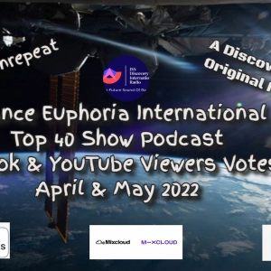 Trance Euphoria International Top 40 Show Podcast April/May 2022 Digitally Remastered