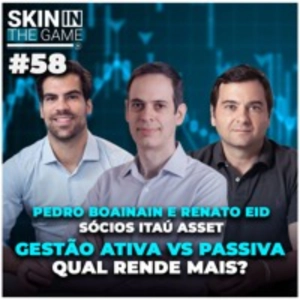 Itaú Asset: visões e estratégias | Skin In The Game #58