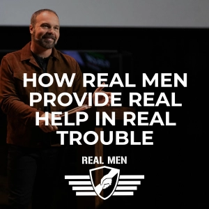 How Real Men Provide Real Help in Real Trouble