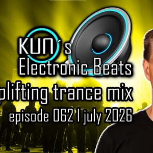 KUNO´s Electronic Beats 062 [uplifting TRANCE MIX July 2026]