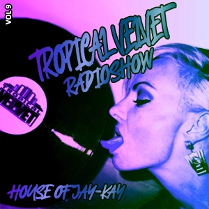 TROPICAL VELVET RADIO SHOW HOUSE OF JAY-KAY VOL.9