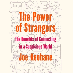 Episode 227 - The Power Of Strangers With Joe Keohane