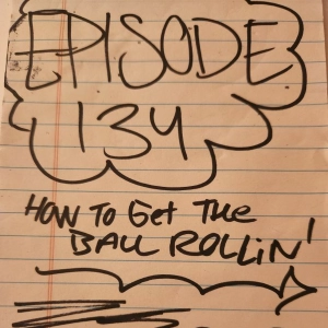 Episode 134 How To Get The Ball Rollin'