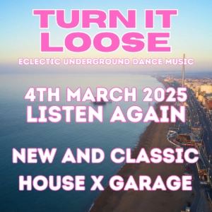 Turn It Loose: 4 March 25 Listen Again P2. New and Classic HOUSE x GARAGE
