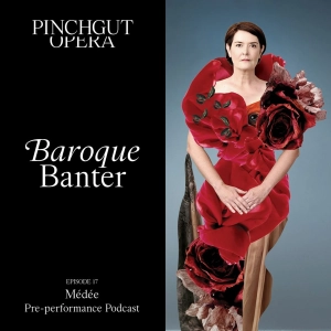 Baroque Banter: Episode 17 - Pre-performance podcast - Médée