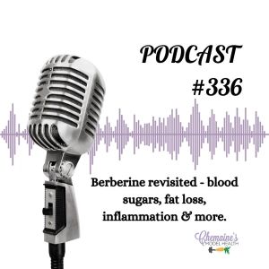 #336 Berberine Revisited - blood sugars, fat loss, inflammation & more.