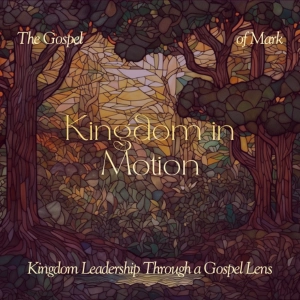 Kingdom In Motion | Kingdom Leadership Through a Gospel Lens - David Sanford
