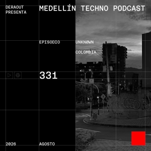MTP 331 - Medellin Techno Podcast Episodio 331 - Unknøwn