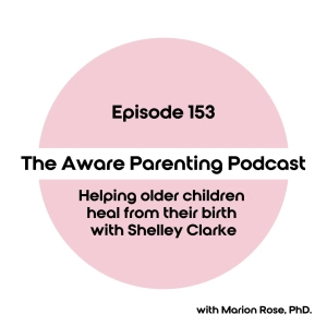 Episode 153: Helping older children heal from their birth with Shelley Clarke