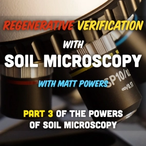 Regenerative Verification with  Soil Microscopy with Matt Powers