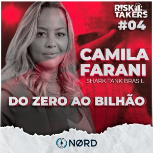 RiskTakers #04 - A fórmula Shark Tank | Com Camila Farani