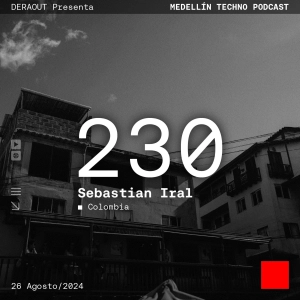 MTP 230 - Medellin Techno Podcast Episodio 230 - Sebastian Iral