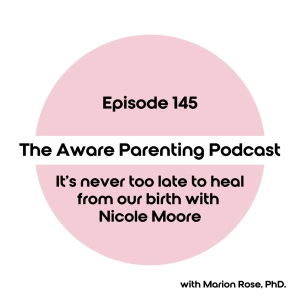 Episode 145: It's never too late to heal from our birth with Nicole Moore