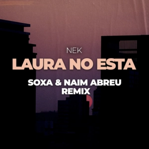 Nek - Laura No Esta (SOXA & Naim Abreu Remix)