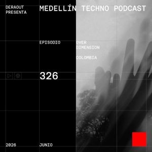 MTP 326 - Medellin Techno Podcast Episodio 326 - Over Dimensions