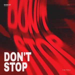 Premiere: Rankost ‒ Don't Stop [VETRA Records]