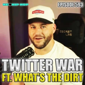 Episode 593 | Twitter War ft. What's The Dirt