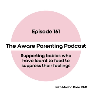 Episode 161: Supporting babies who have learnt to feed to suppress their feelings