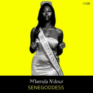 Ep 158- Senegoddess (w/ M'benda N'dour)