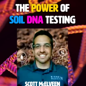 Ep 215 - The Power of Soil DNA Testing with Scott McElveen of Biomemakers | A Regenerative Future