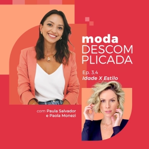 3.04 Idade x Estilo com Paola Monezi