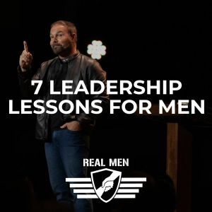 Real Men - 7 Leadership Lessons for Men