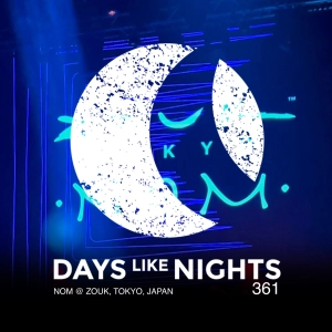 DAYS like NIGHTS 361 - NOM @ Zouk, Tokyo, Japan