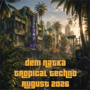 Dem Natka - Tropical Techno August 2026