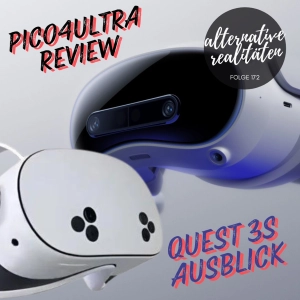 Folge 172 - Pico 4 Ultra Review - Quest 3s Ausblick