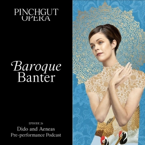 Baroque Banter: Episode 26 - Pre-performance podcast - Dido and Aeneas