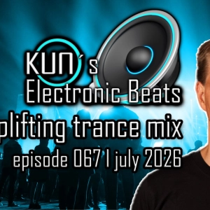 KUNO´s Electronic Beats 067 [uplifting TRANCE MIX july 2026]