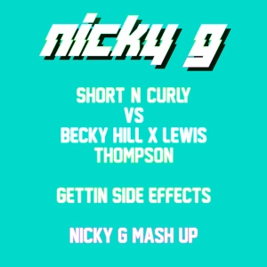 Short & Curly Vs Becky Hill & Lewis Thompson - Gettin Side Effects Nicky G Mash Up