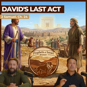 2 Samuel, Chapter 24 - David's Last Act | Prophets of Israel Daily